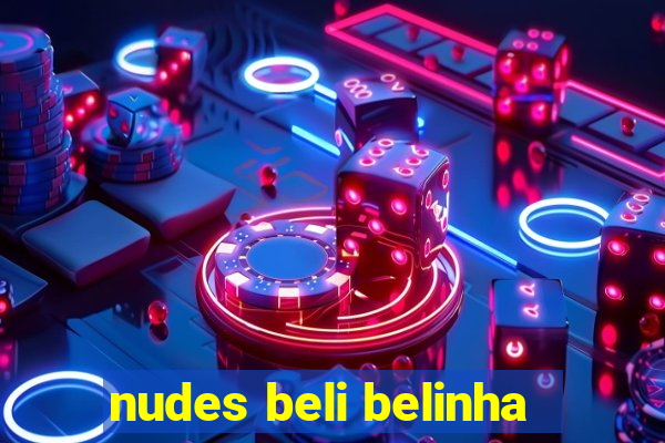 nudes beli belinha